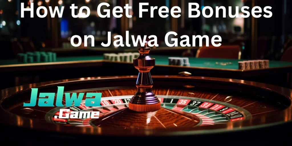 How to Get Free Bonuses on Jalwa Game
